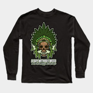 A Day Without Weed Is Like Cannabis Weed Smoking Long Sleeve T-Shirt